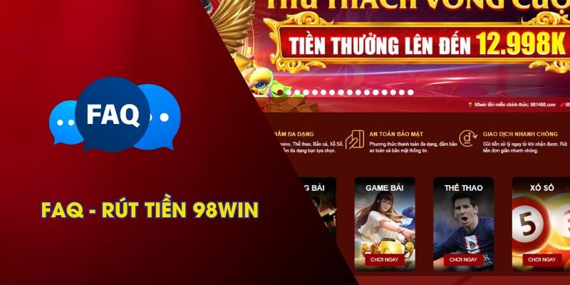 Rút Tiền 98WIN 4 FAQ rút tiền 98Win