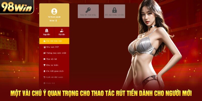 Rút Tiền 98WIN 3 Lưu ý khi rút tiền 98Win